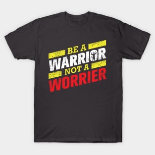 Be A Warrior Not A Worrier T-Shirt